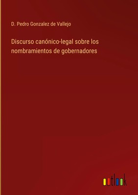 D. Pedro Gonzalez de Vallejo | Discurso canónico-legal sobre los...