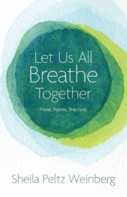 Let Us All Breathe Together : Prose, Poems, Practices by Sheila Peltz ...