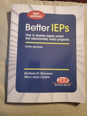 Better IEPs How to Develop Legally Correct and Educationally  Excellent Cond..