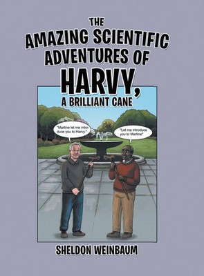 Sheldon Weinbaum | THE AMAZING SCIENTIFIC ADVENTURES OF HARVY, A BRILLIANT CANE