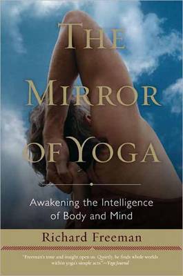 The Mirror of Yoga: Awakening the Intelligence of Body and Mind by Richard...