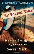 Gospel Hoax : Morton Smith's Invention of Secret Mark, Paperback by Carlson, ...