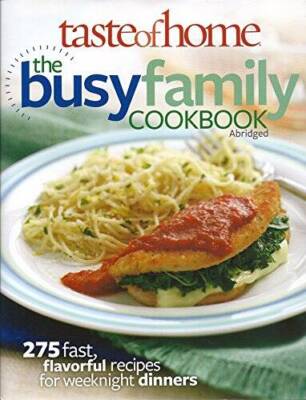 Taste of Home the Busy Family Cookbook 275 Fast Flavorful Recipes - GOOD