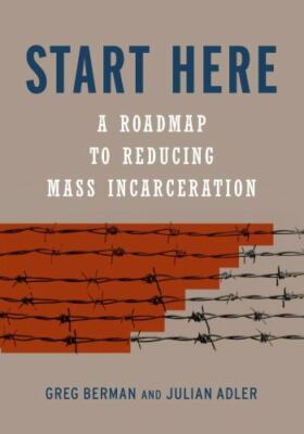 Start Here: A Road Map to Reducing Mass Incarceration by