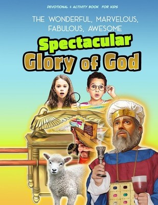 The Spectacular Glory of God for Kids: It's Wonderful! Marvelous