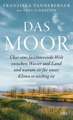 Das Moor Über eine faszinierende Welt zwischen Wasser und Land   und warum si...
