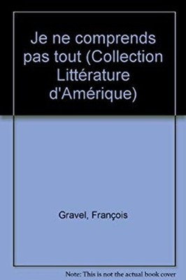 Je ne Comprends pas Tout Francois Gravel