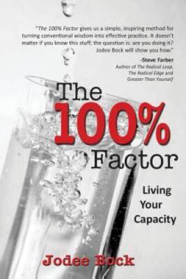 The 100 Percent Factor: Living Your Capacity - Paperback By Jodee Bock - GOOD