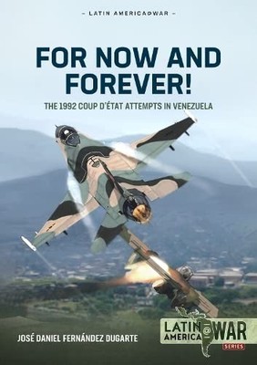 For Now and Forever!: The 1992 Coup d'Etat Atte, Dugarte..