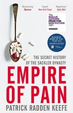 Empire of Pain: The Secret History of the Sackler Dynasty by Keefe PB=#