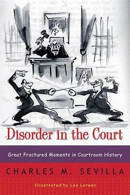 Disorder in the Court: Great Fractured Moments in Courtroom History by...