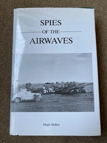 Spies of the Airwaves: History of the Army Y Sections in WW2 by Hugh Skillen
