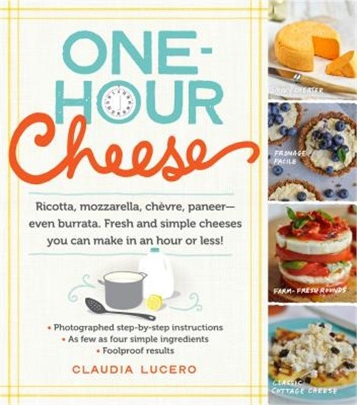 One-Hour Cheese: Ricotta, Mozzarella, Chevre, Paneer--Even Burrata. Fresh and Si