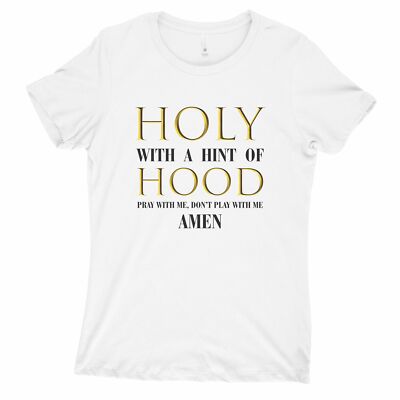 Holy With a Hint of Hood Tshirt Women Pray With Me Dont Play With Me