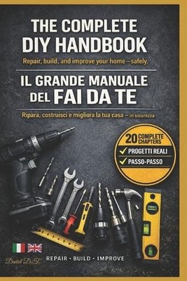 Il Grande Manuale del Fai Da Te: The Complete DIY Handbook Learn DIY Like a Pro 