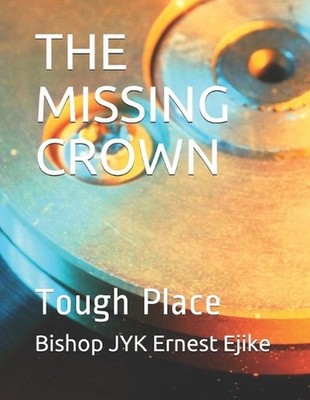 The Missing Crown: Tough Place by Bishop Jyk Ernest Ejike (English) Paperback Bo