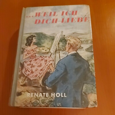 Renate Holl : ''... weil ich dich liebe'' Roman ca.  1955 (ohne Jahresangabe)