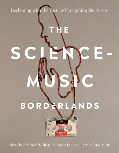 Psyche Loui Elizabeth H. Margulis The Science-Music Borderlands (Tascabile)