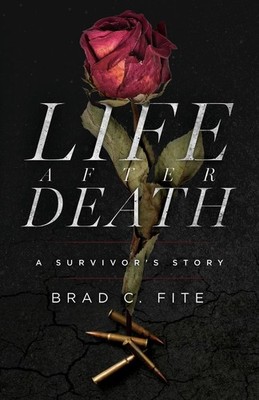 Life after Death: A Survivor's Story by Brad C. Fite (English) Paperback Book