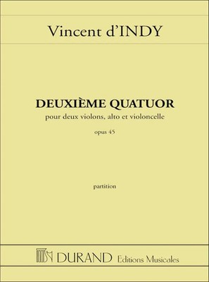 Deuxieme Quatuor, Opus 45 | Vincent d'Indy | Partitur | Editions Durand