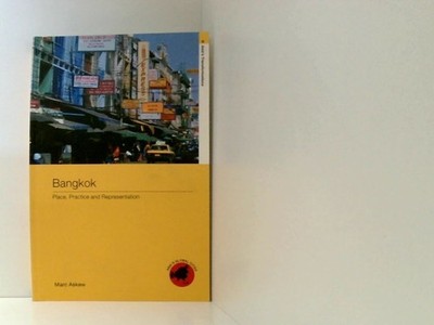 Bangkok: Place, Practice and Representation (Asia's Global Cities, 1)
