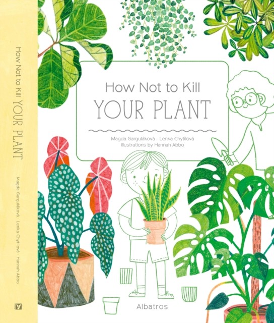 How Not to Kill Your Plant by Magda Gargulakova, Lenka Chytil... - - Image 3