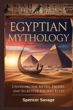 Egyptian Mythology: Unveiling the Myths, Deities, and Secrets of Ancient Egypt b