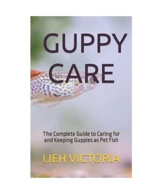 GUPPY CARE: The Complete Guide to Caring for and Keeping Guppies as Pet Fish, VI