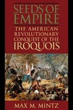 Seeds of Empire: The American Revolutionary Conquest of the Iroquois by Mintz