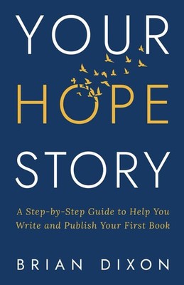 Your Hope*Story: A Step-by-Step Guide to Help You Write and Publish Your Fir...
