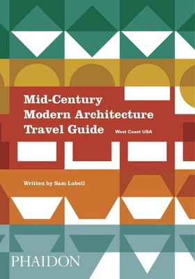 Mid-Century Modern Architecture Travel Guide: West Coast USA by Lubell