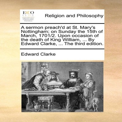A sermon preach'd at St. Mary's Nottingham on Sunday the 15th of