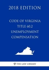 Code Of Virginia - Title 60 2 - Unemployment Compensation (2018 Edition)