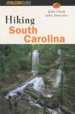 Hiking South Carolina (A Falcon Guide) by John F. Clark;  John Dantzler