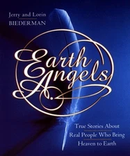 Earth Angels : True Stories about Real People Who Bring Heaven to