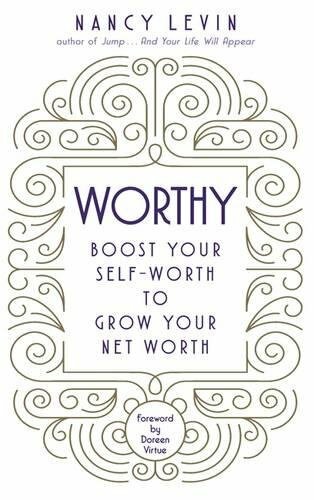 Worthy: Boost Your Self-Worth to Grow Your Net Worth-Nancy Levin