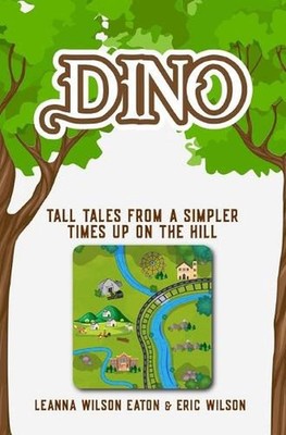 Dino: Tall Tales from a Simpler Times Up on the Hill by Eric Wilson Paperback Bo