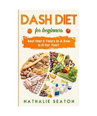 DASH DIET For Beginners: Best Diet 8 Years in a Row: Is It For You?: Best Diet 8