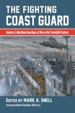 Fighting Coast Guard : America's Maritime Guardians at War in the Twentieth C...