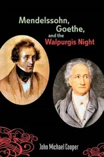 Mendelssohn, Goethe, and the Walpurgis Night: The Heathen Muse in European Cultu