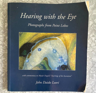 Hearing with the Eye Photographs Point Lobos John Daido Loori Zen Creativity