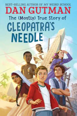 The (Mostly) True Story of Cleopatra's Needle by Dan Gutman: New