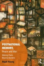 Memory Studies: Global Constellations Ser.: Postnational Memory, Peace and ...