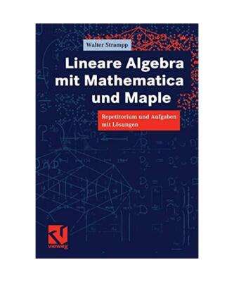 Lineare Algebra mit Mathematica und Maple: Repetitorium und Aufgaben mit Lösung