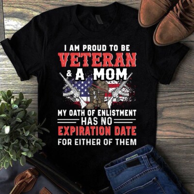 I Am Proud to Be Veteran and a Mom My Oath of Enlistment Has No Expiration Tshir