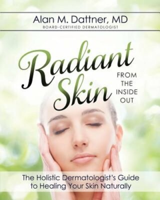 Radiant Skin from the Inside Out: The Holistic Dermatologist's Guide to Healing