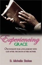 Experiencing Grace: One Woman's Year Long Journey with God After the Death of He