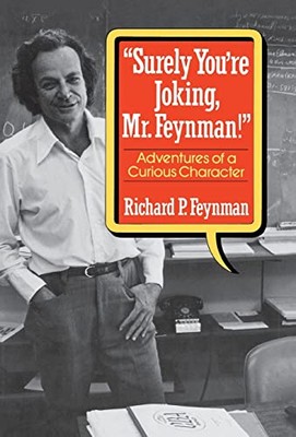 Surely You're Joking, Mr. Feynman! : Adventures of a Curious Character by ...