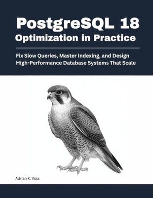 PostgreSQL 18 Optimization in Practice: Fix Slow Queries, Master Indexing, and D