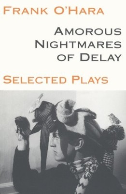 AMOROUS NIGHTMARES OF DELAY (PAJ BOOKS) By Professor Frank O'hara